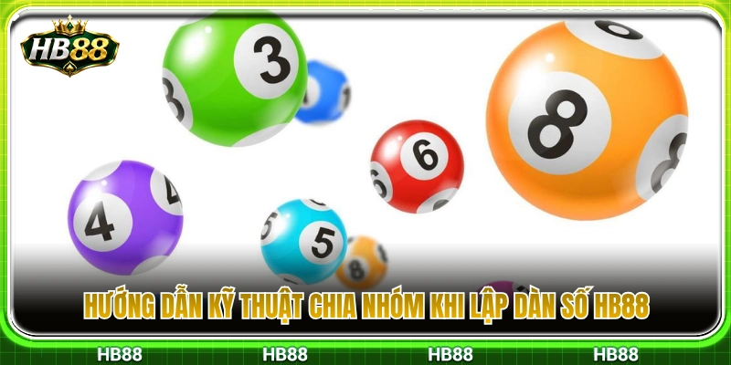 Cách phân bổ nhóm số chuẩn xác khi tạo dàn tại HB 88 